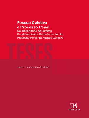 cover image of Pessoa Coletiva e Processo Penal--Da Titularidade de Direitos Fundamentais à Pertinência de Um Processo Penal da Pessoa Coletiva
